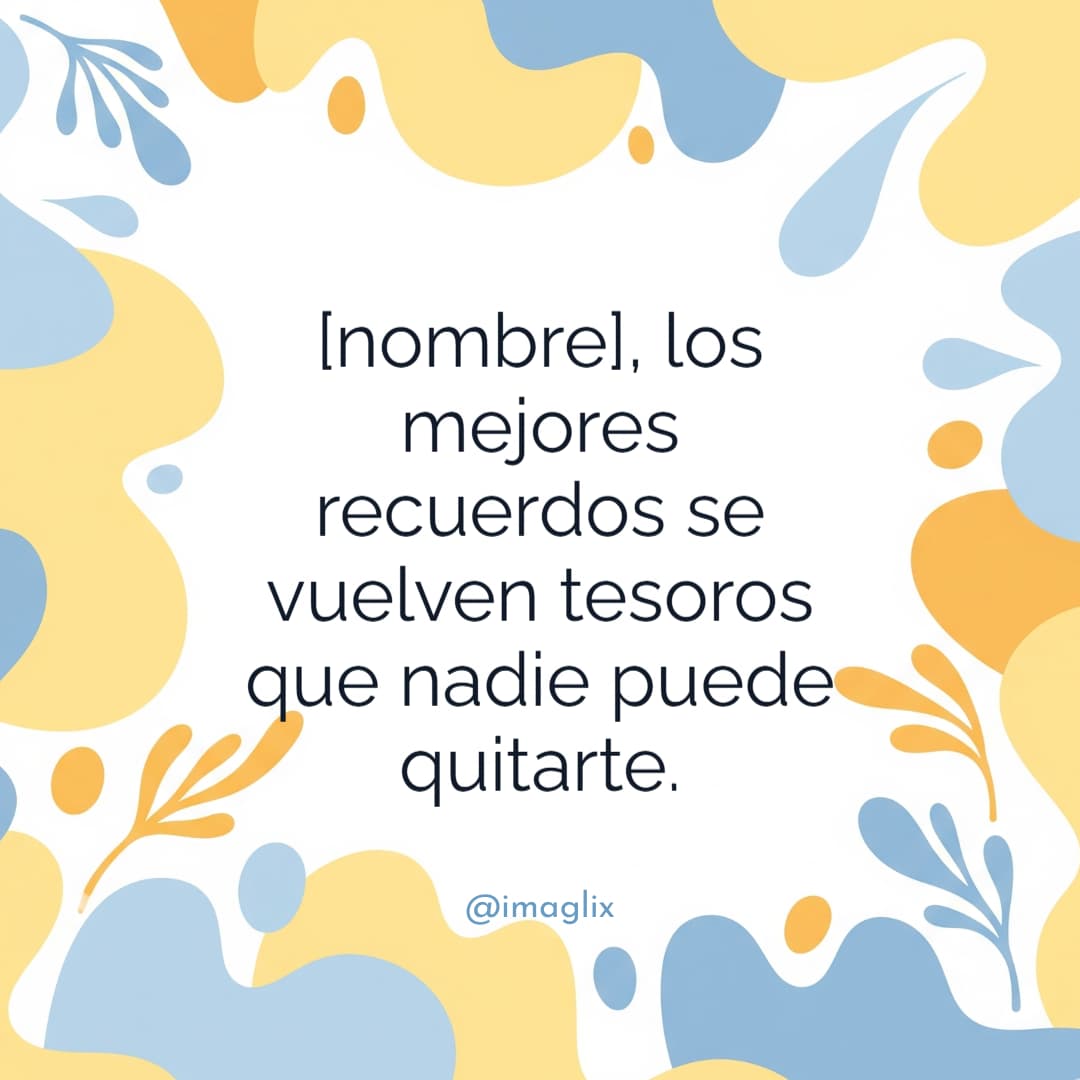 Palabras de aliento en momentos difíciles: NOMBRE, los mejores recuerdos se vuelven tesoros que nadie puede quitarte.