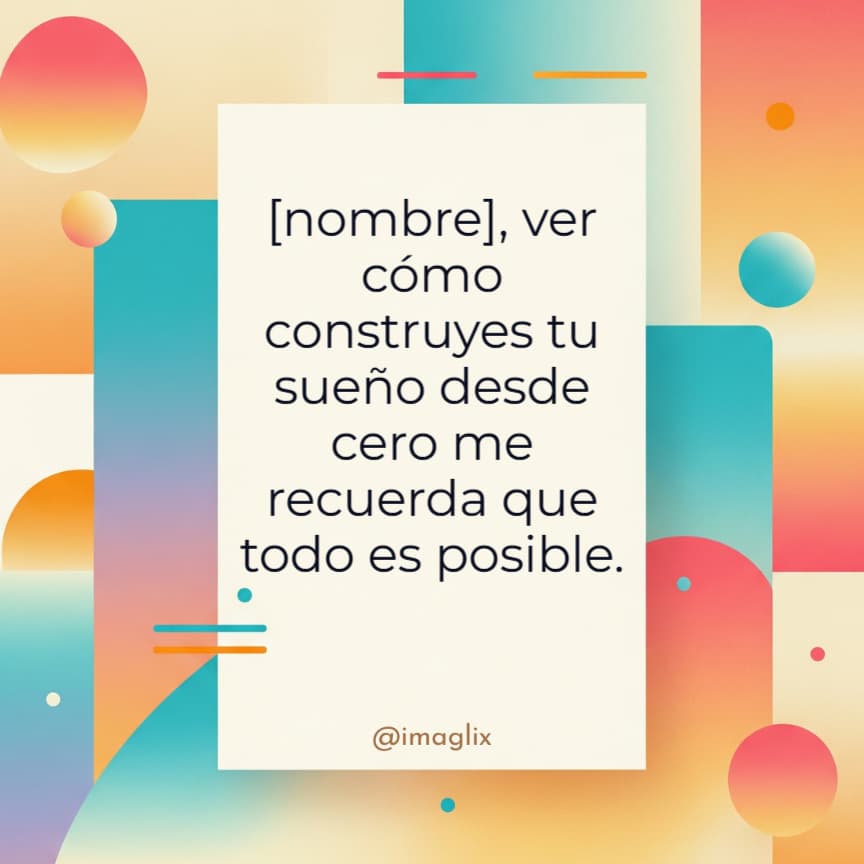 Frases para emprendedores: NOMBRE, ver cómo construyes tu sueño desde cero me recuerda que todo es posible.
