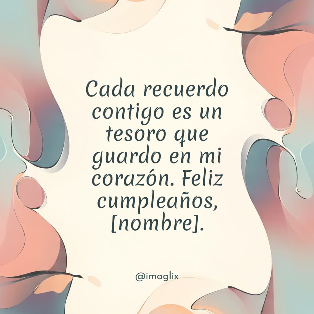 Feliz cumpleaños a mi hija mayor	: Cada recuerdo contigo es un tesoro que guardo en mi corazón. Feliz cumpleaños, NOMBRE.