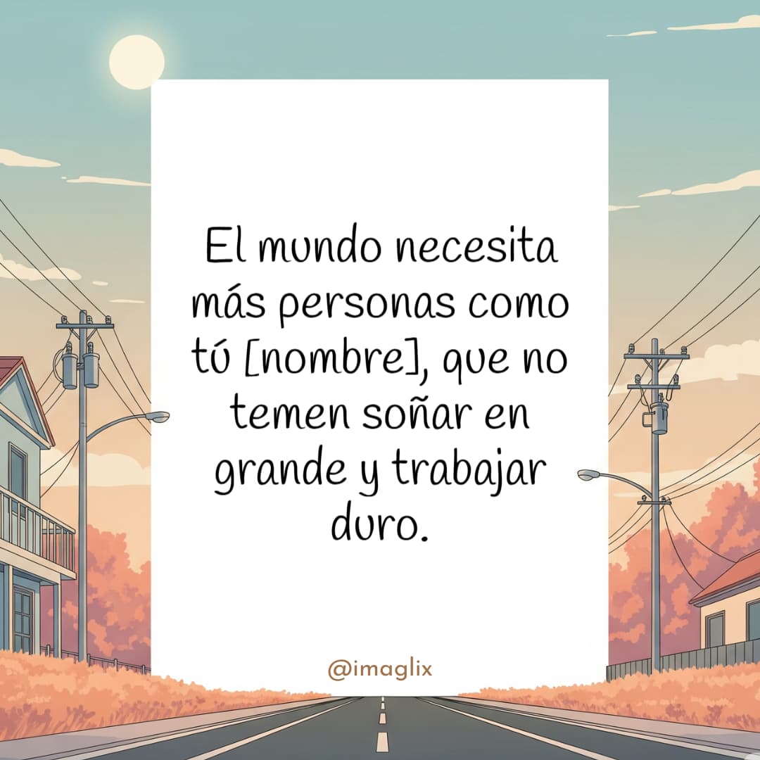 Frases de motivación para mi esposo: El mundo necesita más personas como tú NOMBRE, que no temen soñar en grande y trabajar duro.
