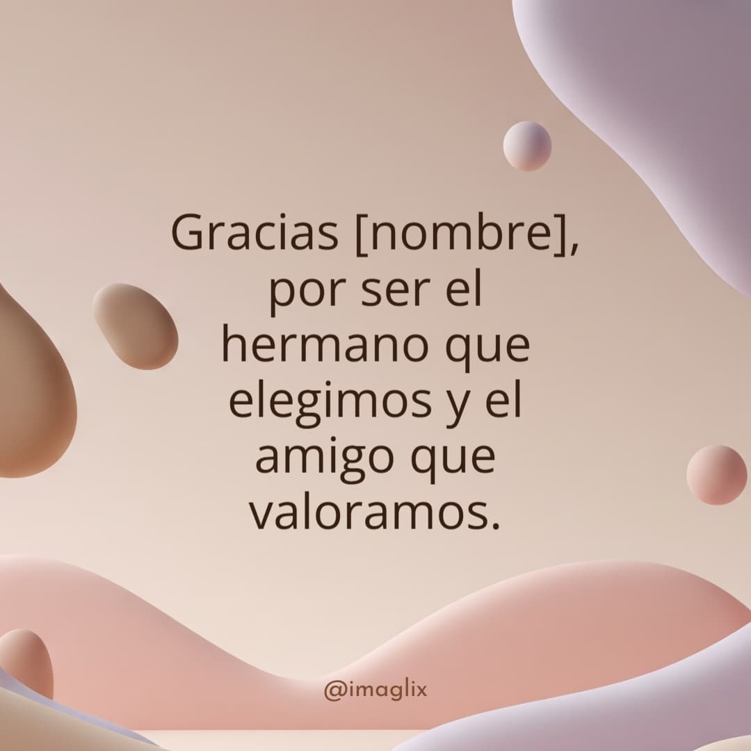Frases de cumpleaños para cuñado: Gracias NOMBRE, por ser el hermano que elegimos y el amigo que valoramos.
