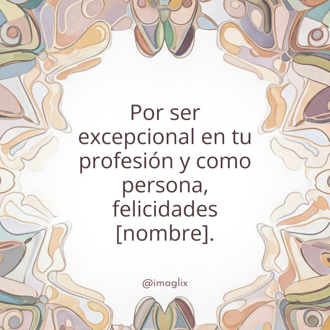 Día del médico felicitaciones: Por ser excepcional en tu profesión y como persona, felicidades NOMBRE.
