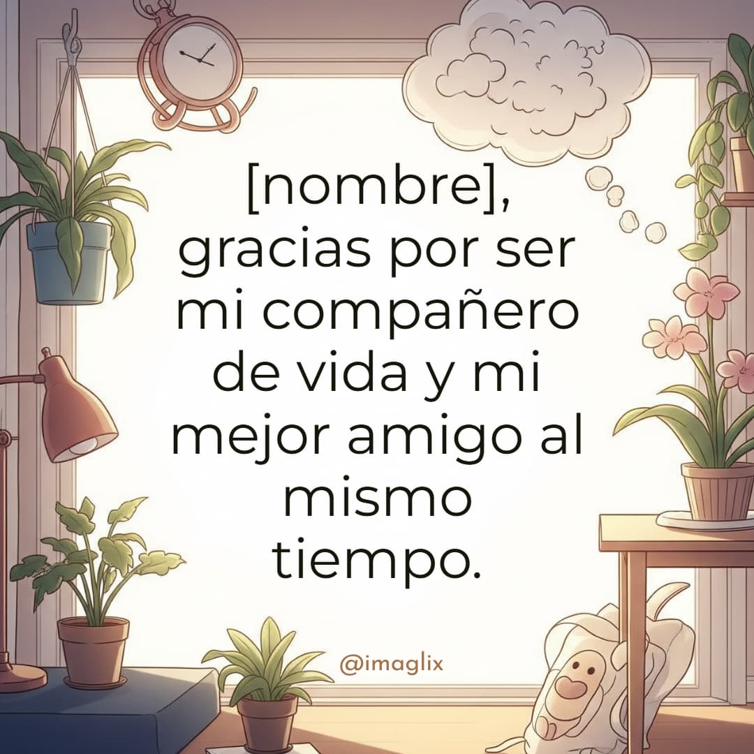 Frases de motivación para mi esposo: NOMBRE, gracias por ser mi compañero de vida y mi mejor amigo al mismo tiempo.
