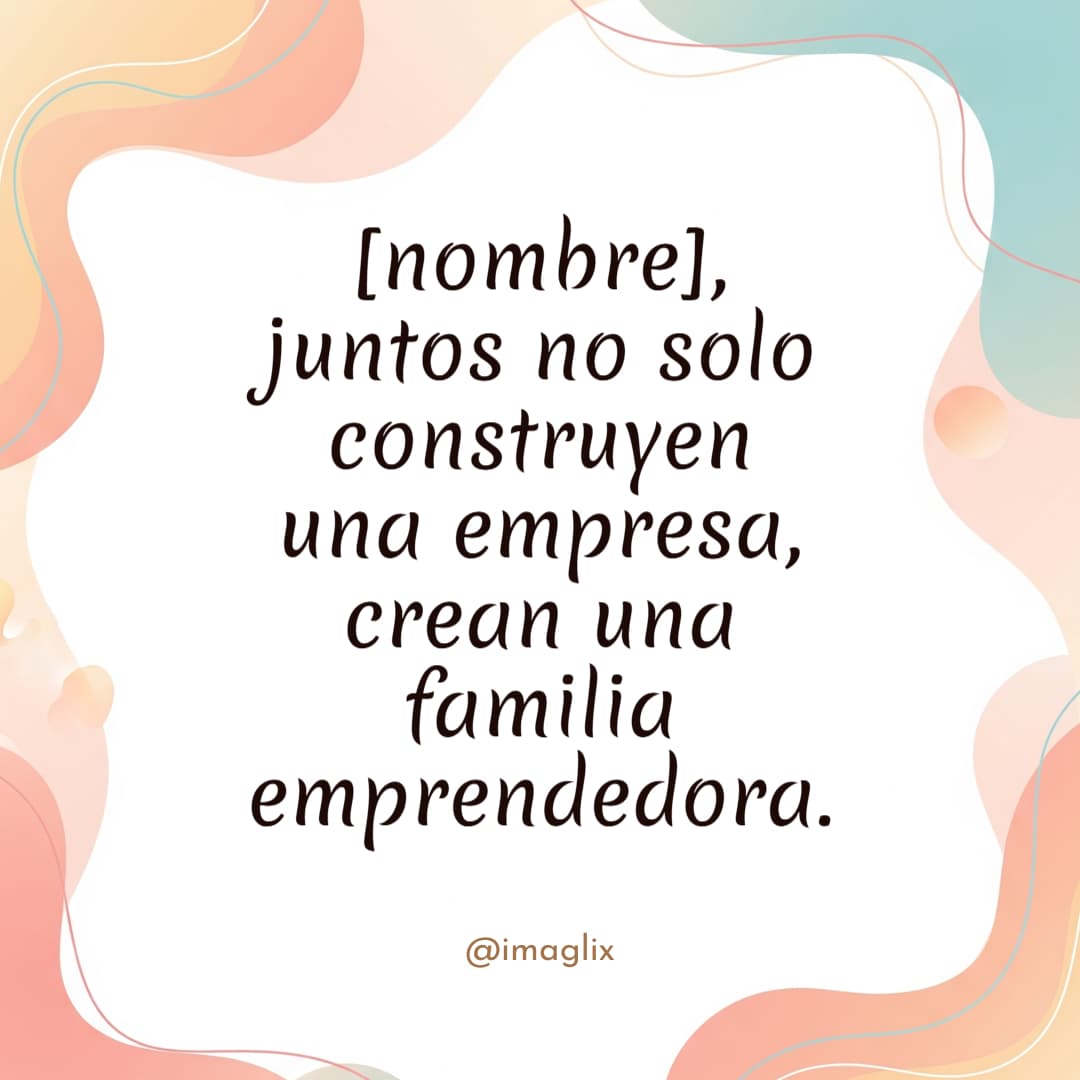 Frases para emprendedores: NOMBRE, juntos no solo construyen una empresa, crean una familia emprendedora.
