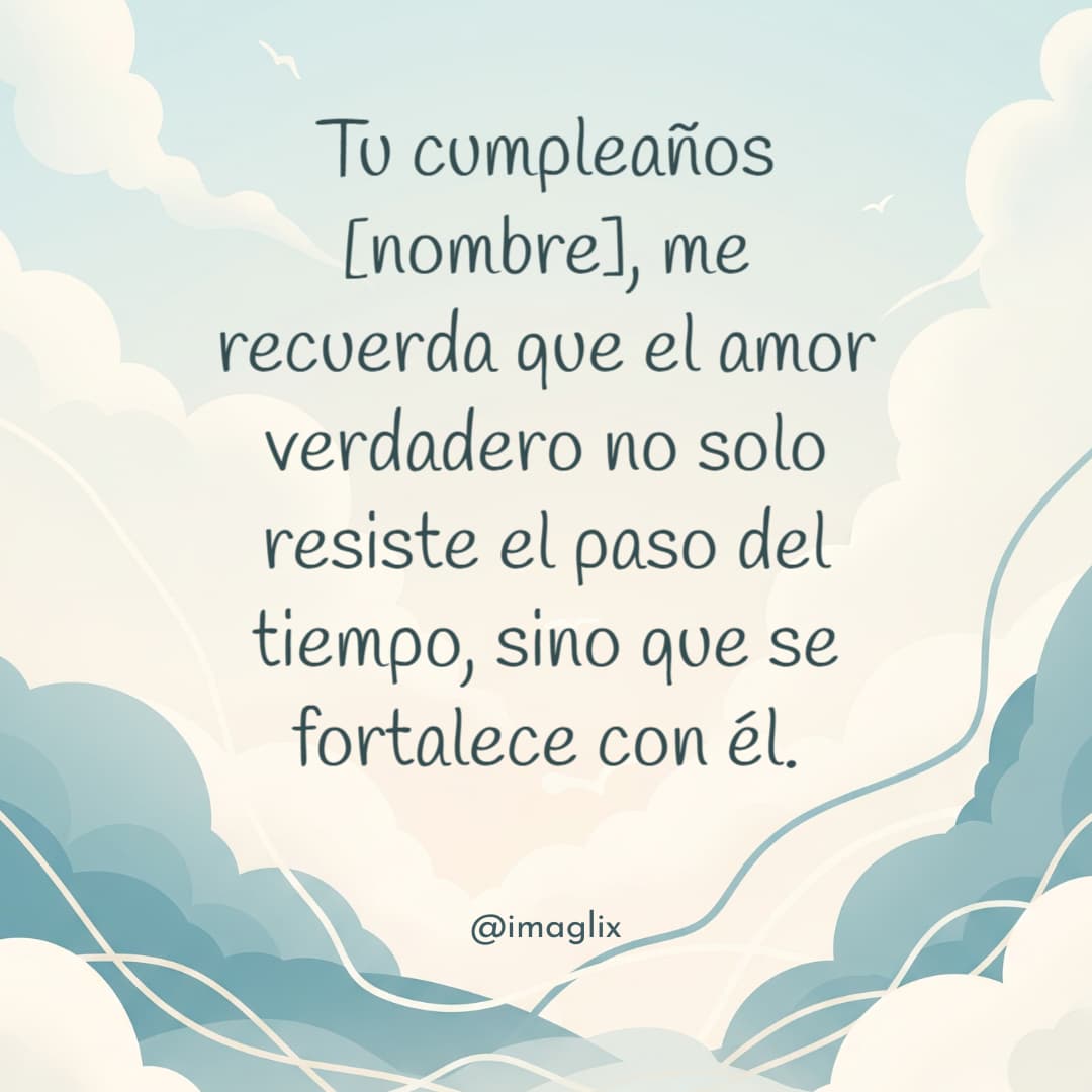 Frases de feliz cumpleaños para mi esposo: Tu cumpleaños NOMBRE, me recuerda que el amor verdadero no solo resiste el paso del tiempo, sino que se fortalece con él.