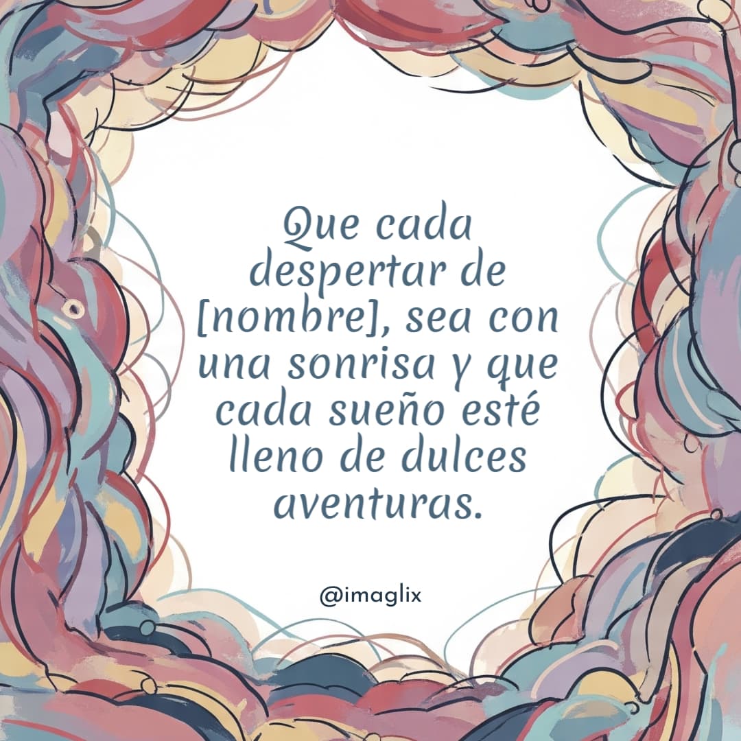Frases para la llegada de un bebe: Que cada despertar de NOMBRE, sea con una sonrisa y que cada sueño esté lleno de dulces aventuras.