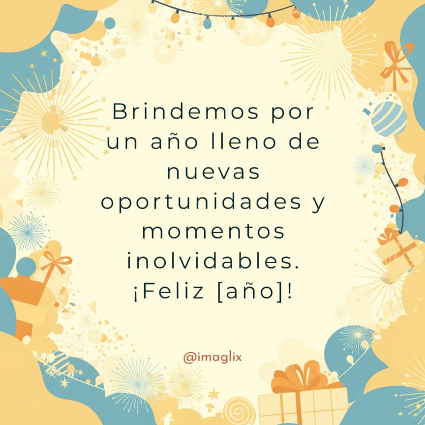 Feliz año nuevo frases para compartir: Brindemos por un año lleno de nuevas oportunidades y momentos inolvidables. ¡Feliz AÑO!