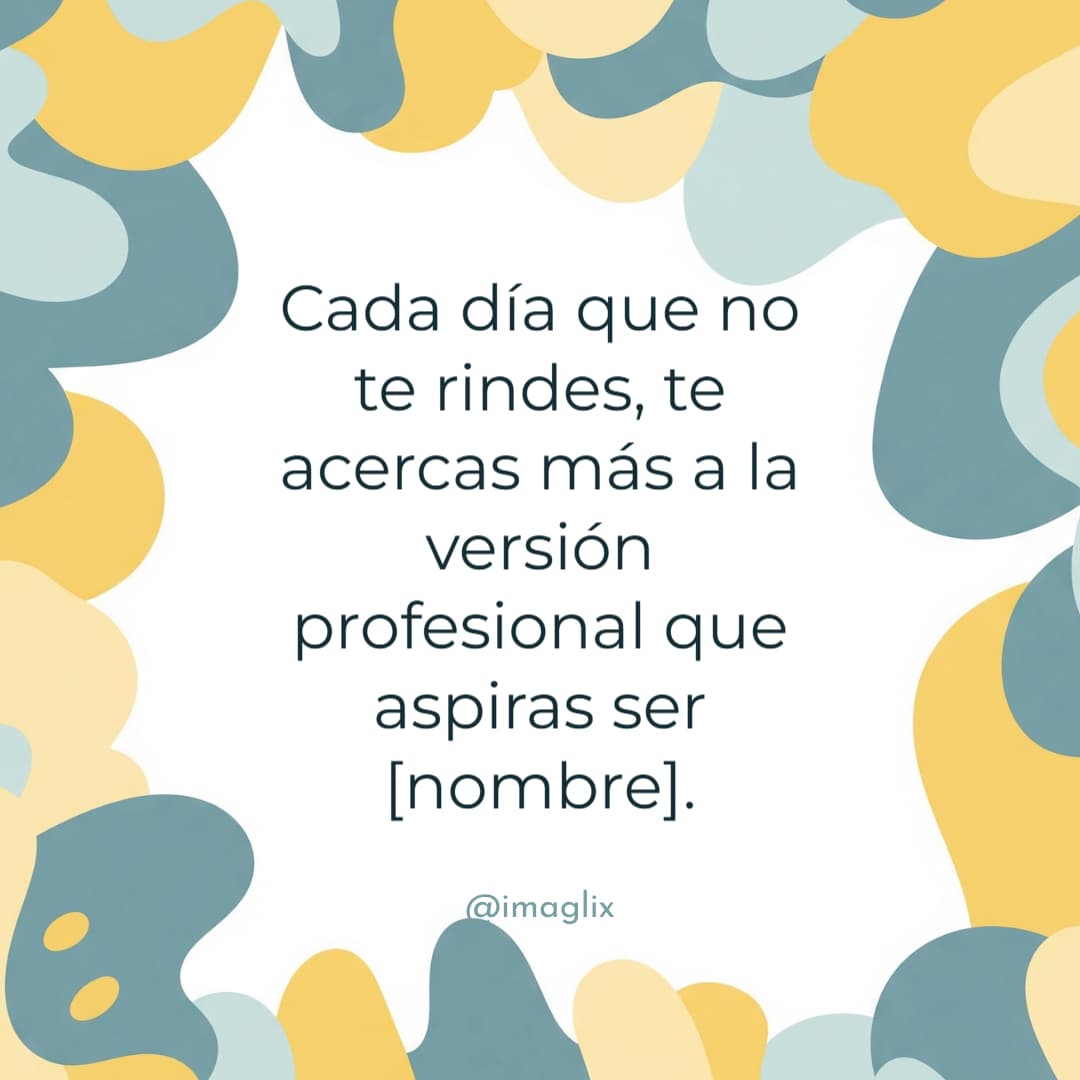 Frases motivacionales para el trabajo: Cada día que no te rindes, te acercas más a la versión profesional que aspiras ser NOMBRE.
