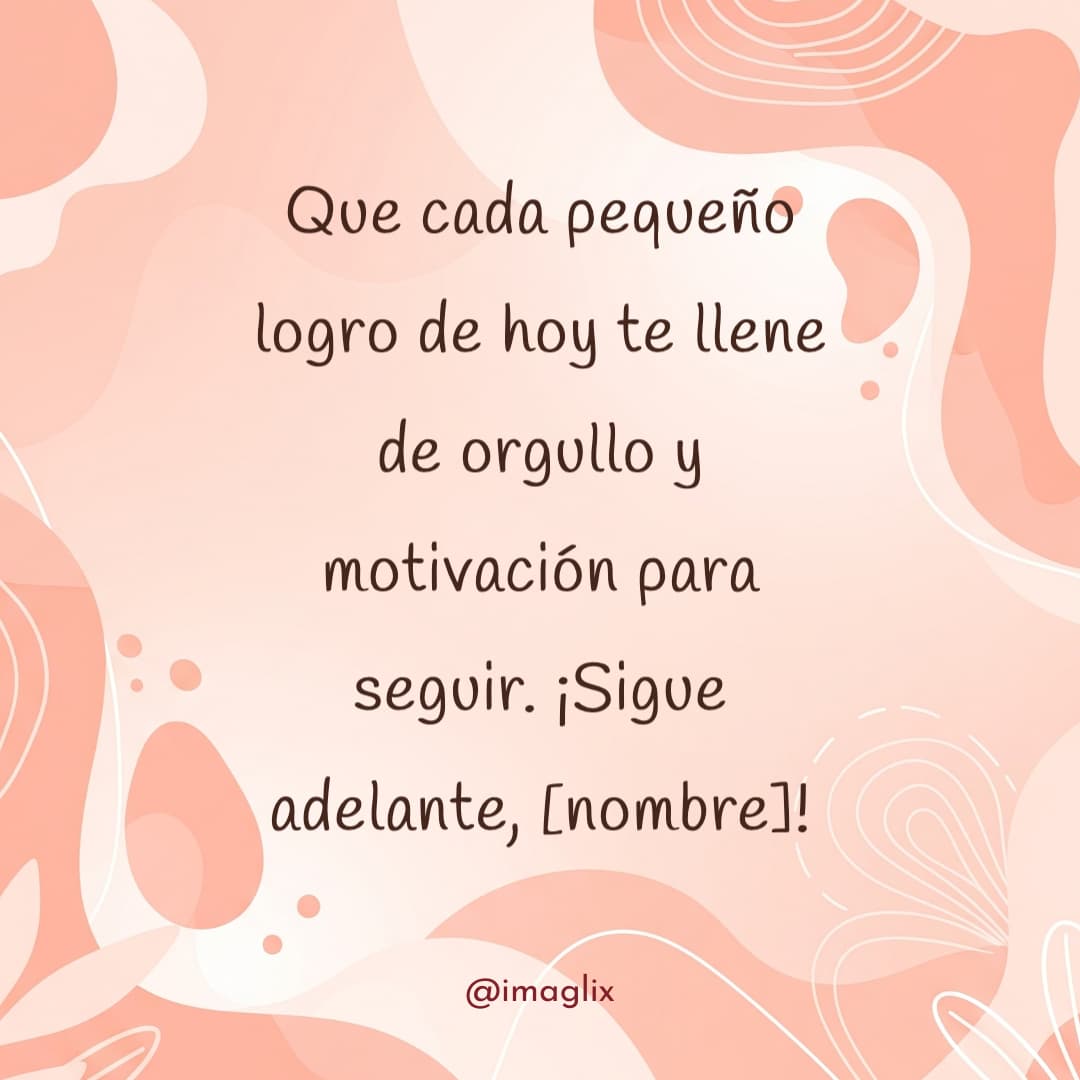 Mensajes de bendiciones para el día de hoy: Que cada pequeño logro de hoy te llene de orgullo y motivación para seguir. ¡Sigue adelante, NOMBRE!
