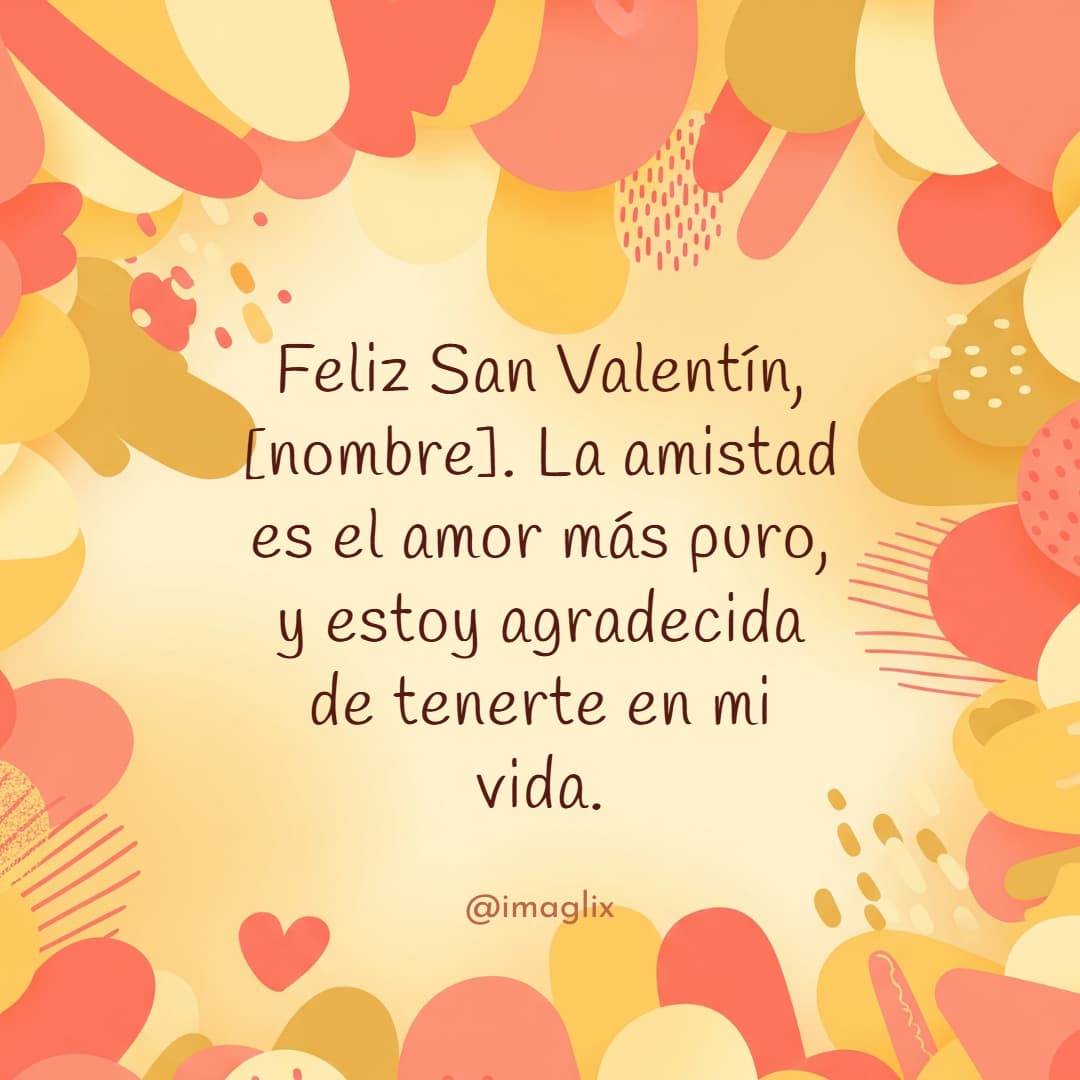 Frases de San Valentín para amigas: Feliz San Valentín, NOMBRE. La amistad es el amor más puro, y estoy agradecida de tenerte en mi vida.
