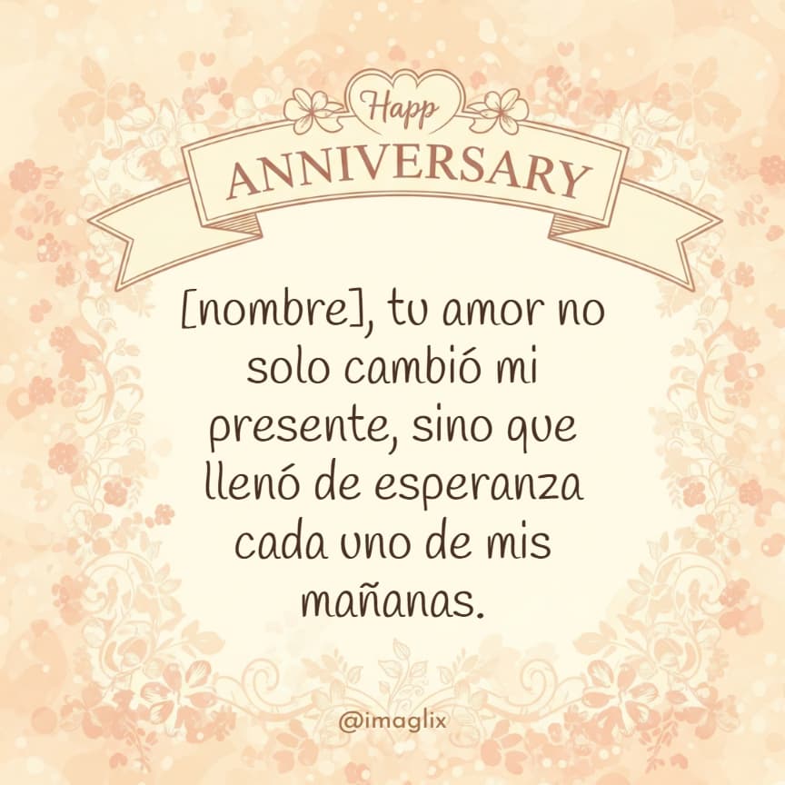 Frases de aniversario de novios​: NOMBRE, tu amor no solo cambió mi presente, sino que llenó de esperanza cada uno de mis mañanas.
