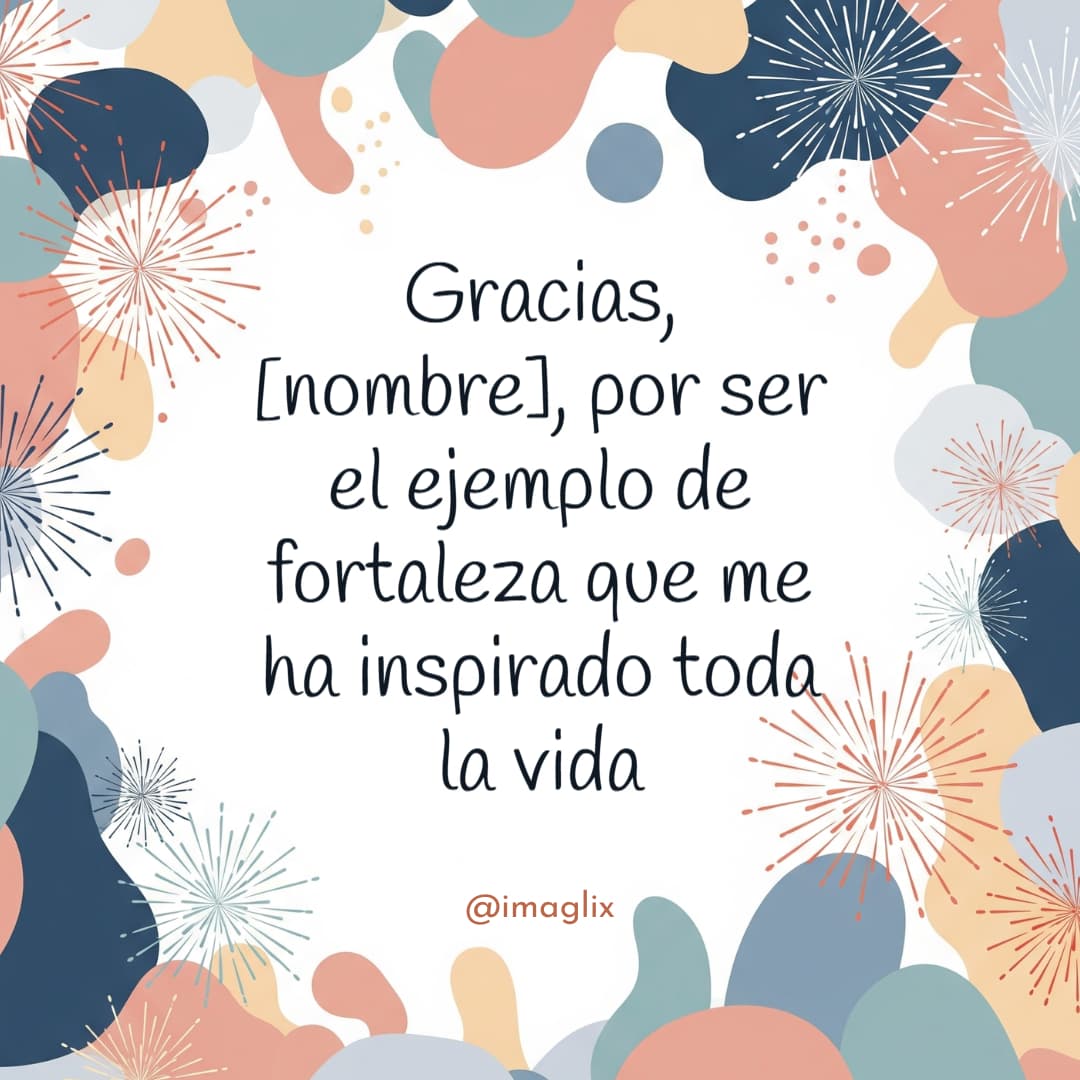 Frases de Agradecimiento para Mamá: Gracias, NOMBRE, por ser el ejemplo de fortaleza que me ha inspirado toda la vida
