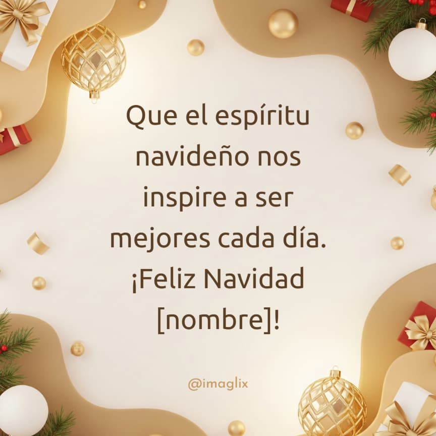Frases bonitas de navidad: Que el espíritu navideño nos inspire a ser mejores cada día. ¡Feliz Navidad NOMBRE!
