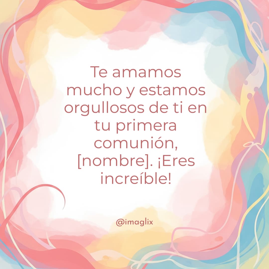 Frases bonitas para primera comunión cortas​: Te amamos mucho y estamos orgullosos de ti en tu primera comunión,NOMBRE. ¡Eres increíble!

