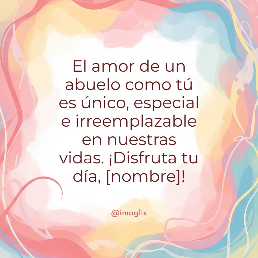 Frases bonitas para el día del abuelo: El amor de un abuelo como tú es único, especial e irreemplazable en nuestras vidas. ¡Disfruta tu día,NOMBRE!
