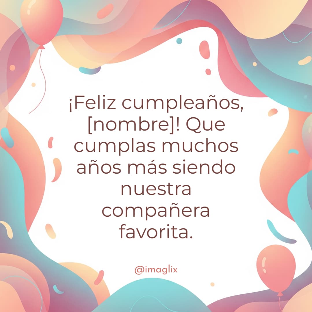 Frases de feliz cumpleaños para una compañera: ¡Feliz cumpleaños, NOMBRE! Que cumplas muchos años más siendo nuestra compañera favorita.

