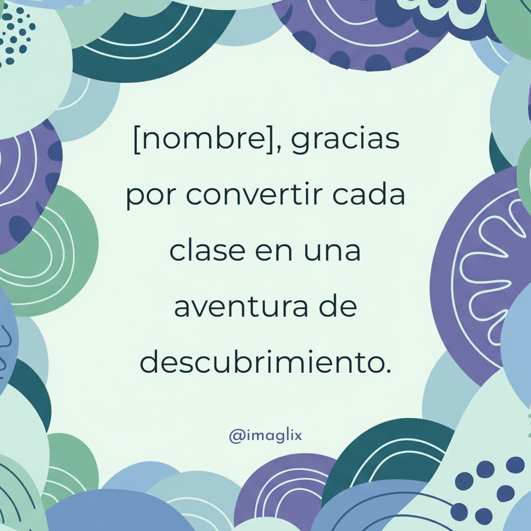 Frases para el día del maestro: NOMBRE, gracias por convertir cada clase en una aventura de descubrimiento.

