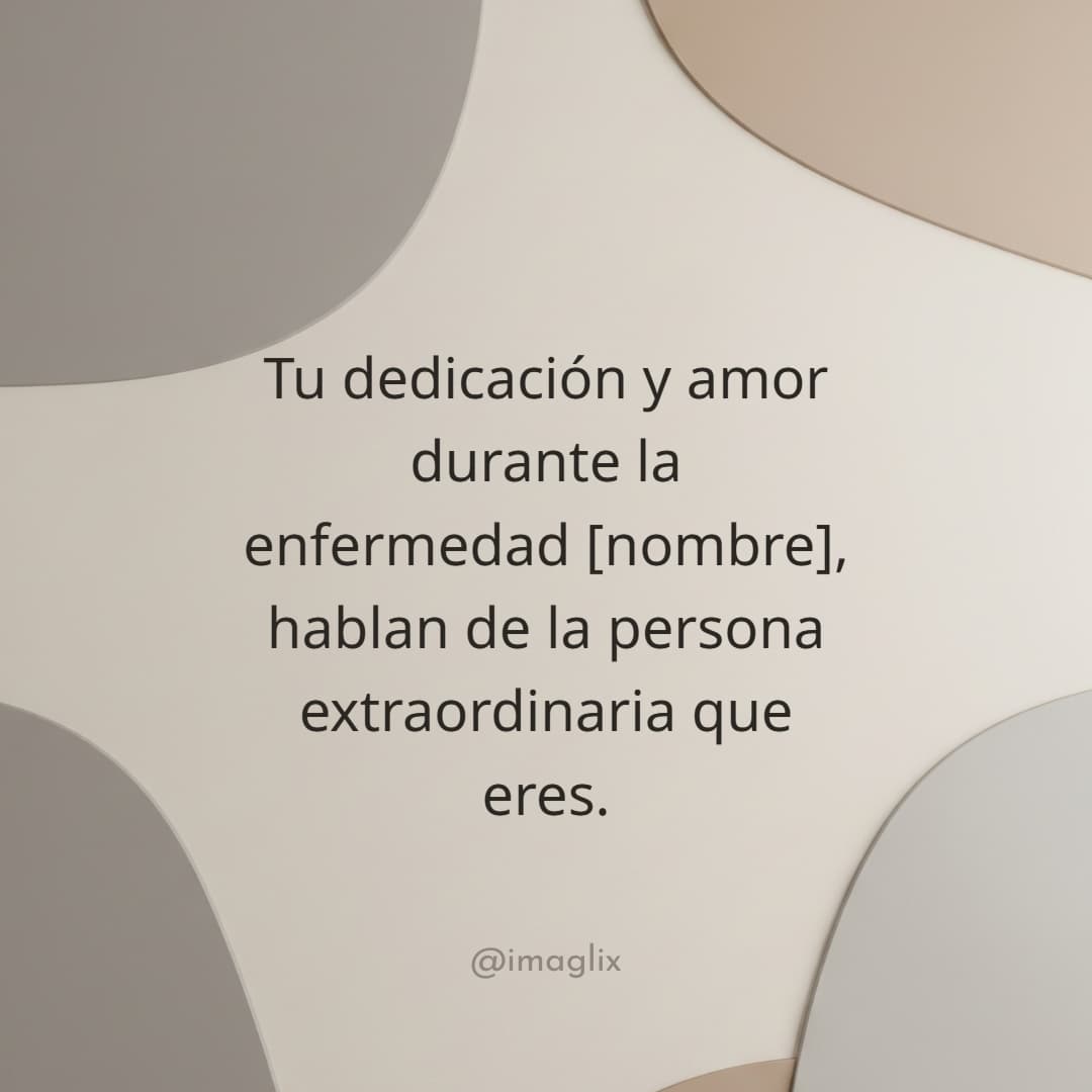 Mensajes de pésame y condolencias: Tu dedicación y amor durante la enfermedad NOMBRE, hablan de la persona extraordinaria que eres.