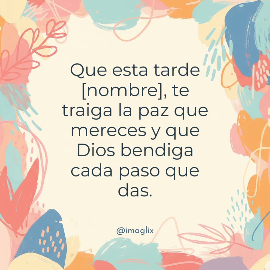 Frases de buenas tardes con bendiciones: Que esta tarde NOMBRE, te traiga la paz que mereces y que Dios bendiga cada paso que das.