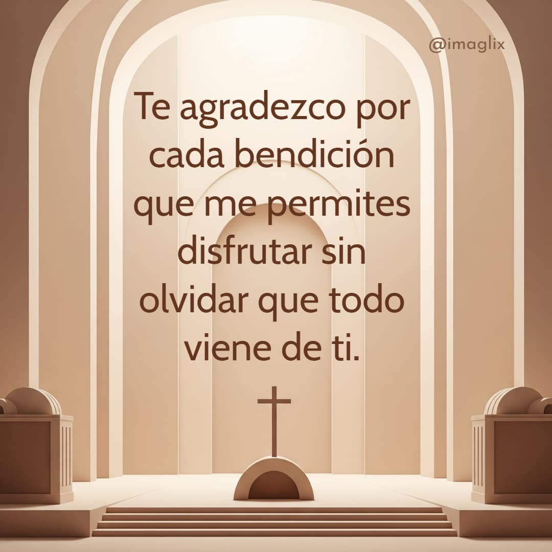 Frases de agradecimiento a Dios: Te agradezco por cada bendición que me permites disfrutar sin olvidar que todo viene de ti.