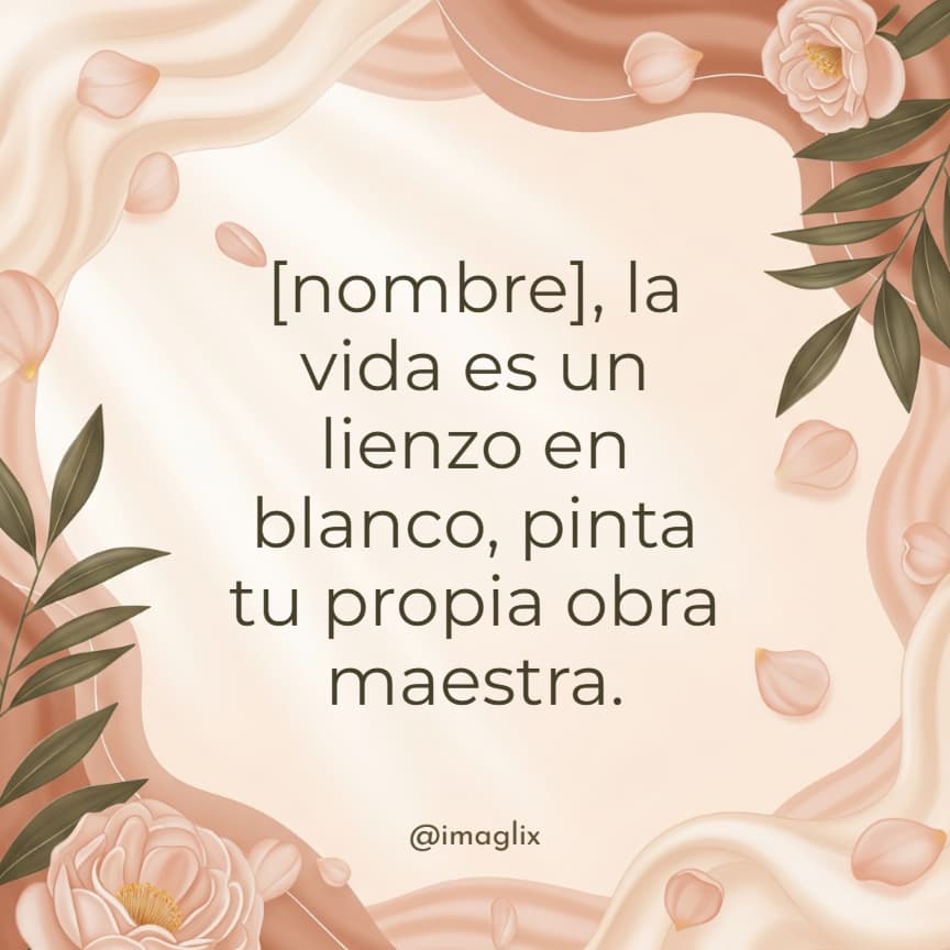 Frases para motivar a una mujer: NOMBRE, la vida es un lienzo en blanco; pinta tu propia obra maestra.
