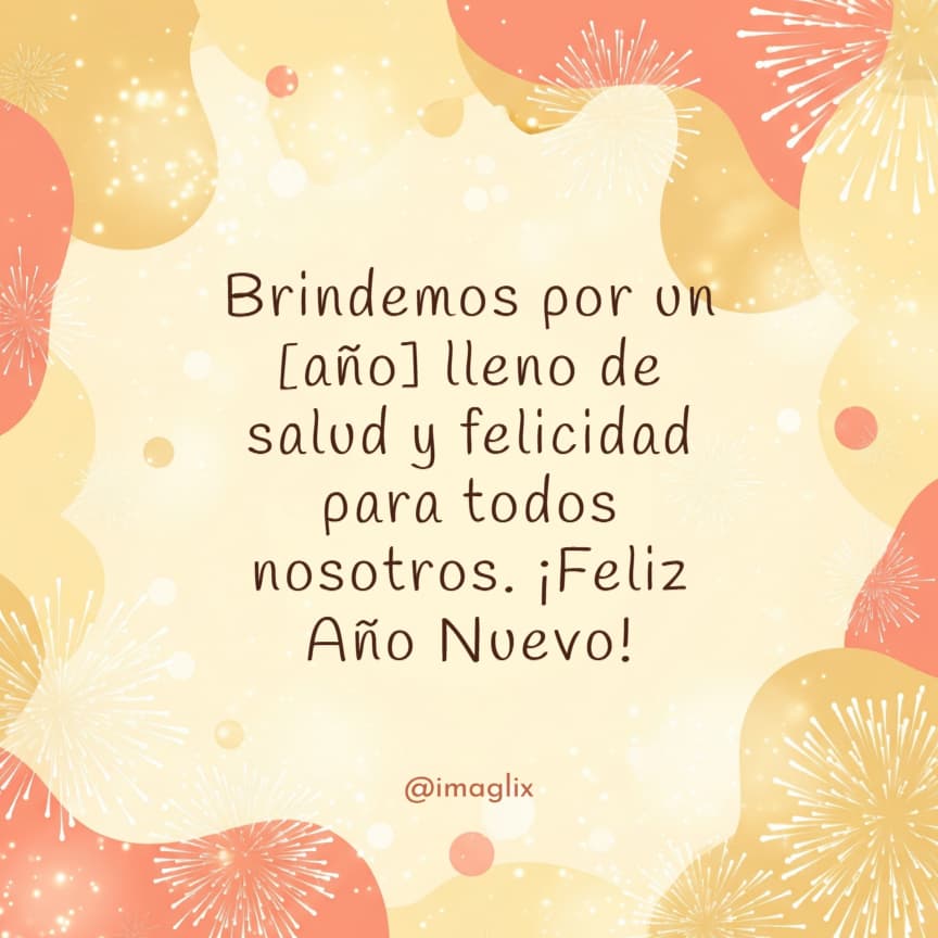Feliz año nuevo frases para compartir: Brindemos por un NOMBRE lleno de salud y felicidad para todos nosotros. ¡Feliz Año Nuevo!