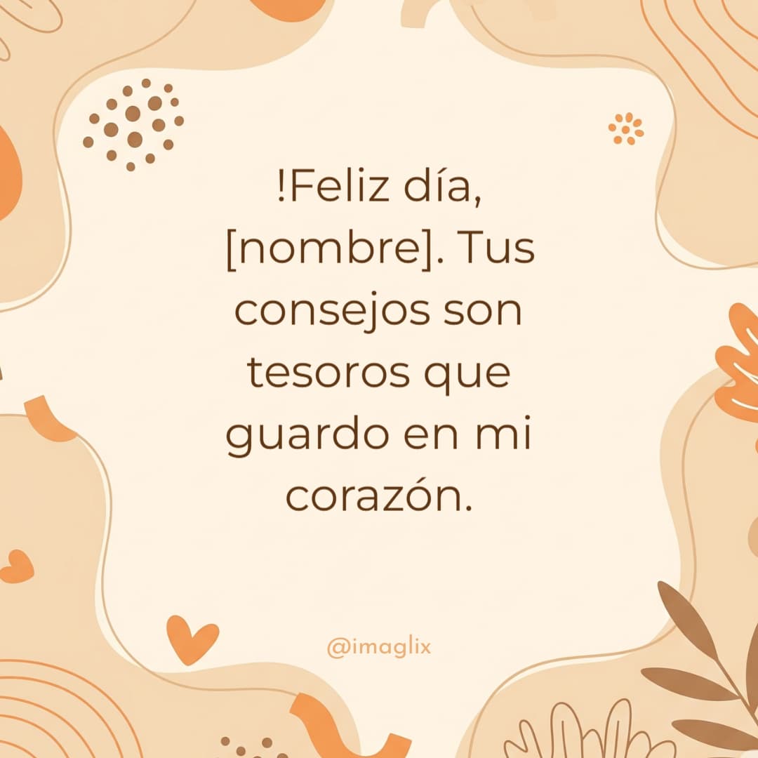 Feliz día del padre frases cortas: !Feliz día, NOMBRE. Tus consejos son tesoros que guardo en mi corazón.
