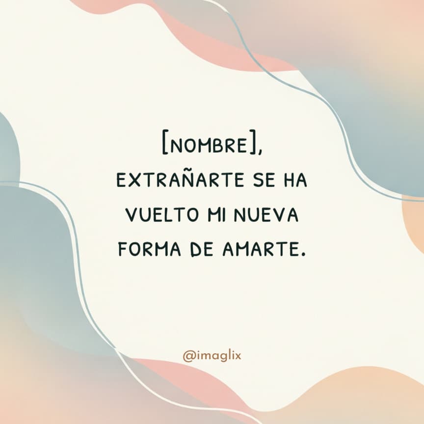 Frases de extrañar a alguien: NOMBRE, extrañarte se ha vuelto mi nueva forma de amarte.

