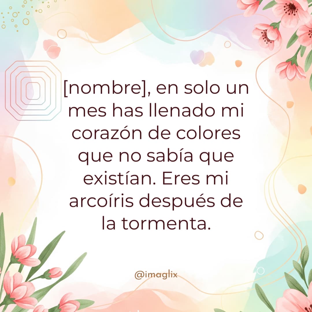 Frases feliz primer mes de novios: NOMBRE, en solo un mes has llenado mi corazón de colores que no sabía que existían. Eres mi arcoíris después de la tormenta.
