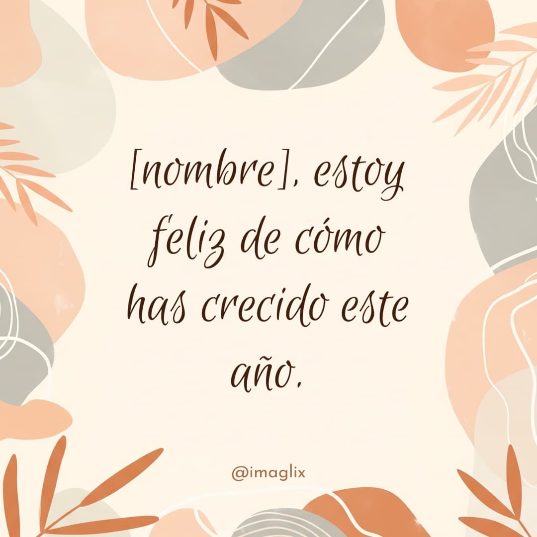 Palabras de orgullo para mi hija pequeña: NOMBRE, estoy feliz de cómo has crecido este año.