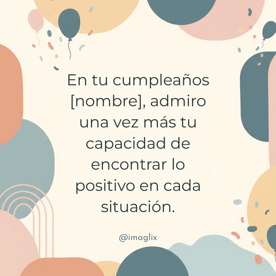 Feliz cumpleaños para tu tío: En tu cumpleaños NOMBRE, admiro una vez más tu capacidad de encontrar lo positivo en cada situación.
