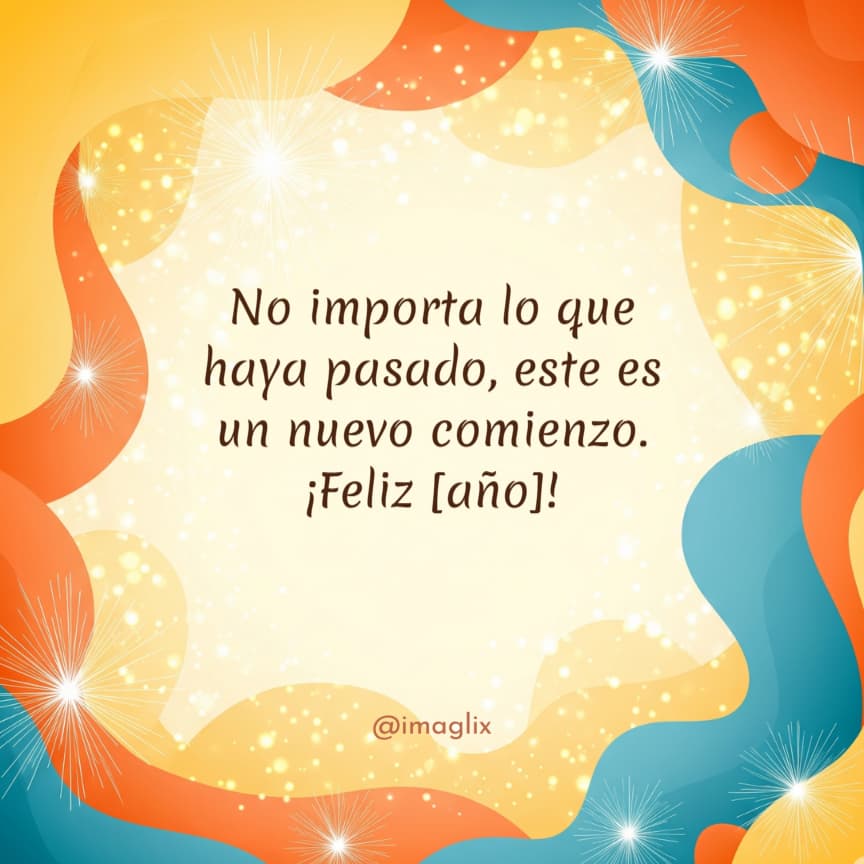 Feliz año nuevo frases para compartir: No importa lo que haya pasado, este es un nuevo comienzo. ¡Feliz AÑO!
