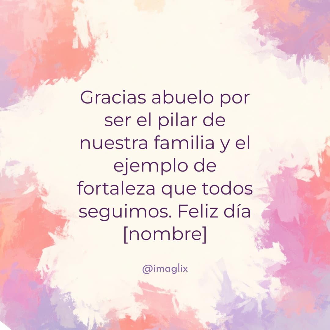 Frases bonitas para el día del abuelo: Gracias abuelo por ser el pilar de nuestra familia y el ejemplo de fortaleza que todos seguimos. Feliz día NOMBRE