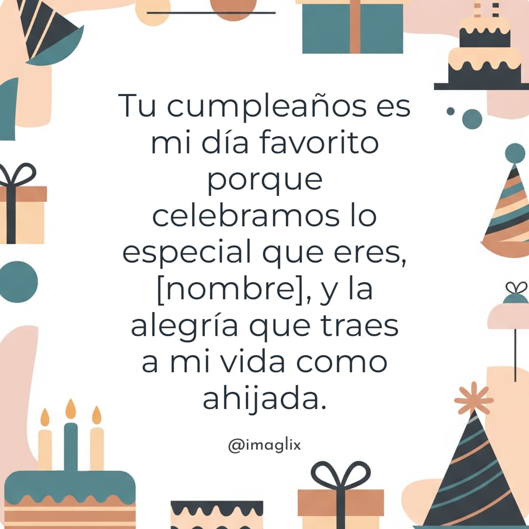 Feliz cumpleaños ahijada: Tu cumpleaños es mi día favorito porque celebramos lo especial que eres, NOMBRE, y la alegría que traes a mi vida como ahijada.