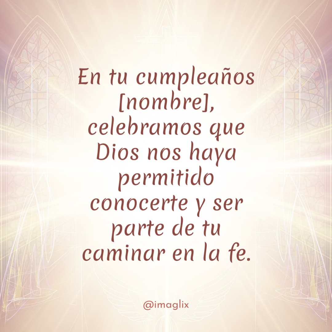 Feliz cumpleaños religioso: En tu cumpleaños NOMBRE, celebramos que Dios nos haya permitido conocerte y ser parte de tu caminar en la fe.