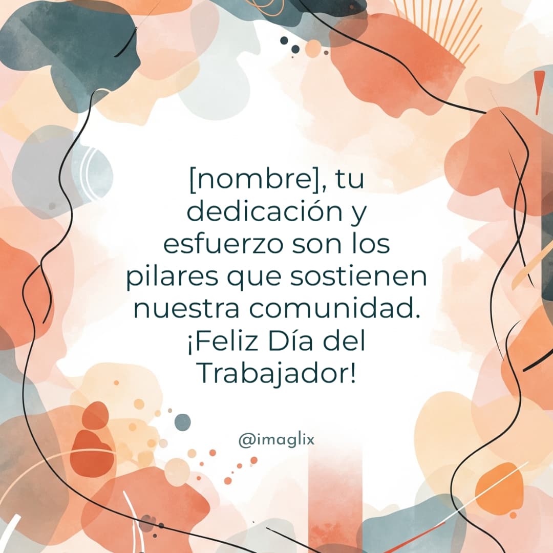 Frases​ para el Feliz día del trabajador: NOMBRE, tu dedicación y esfuerzo son los pilares que sostienen nuestra comunidad. ¡Feliz Día del Trabajador!