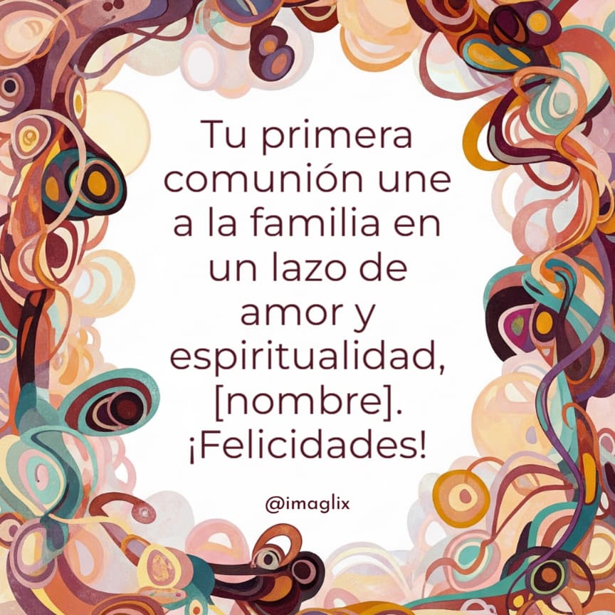 Frases bonitas para primera comunión cortas​: Tu primera comunión une a la familia en un lazo de amor y espiritualidad, NOMBRE. ¡Felicidades!